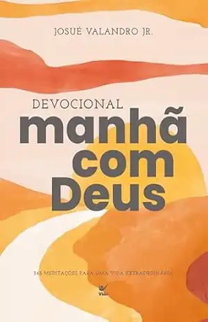 Devocional Manhã com Deus 2026: 365 meditações para uma vida extraordinária - Josué Gonçalves