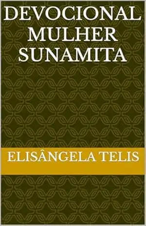 Devocional Mulher Sunamita – Elisângela  Telis