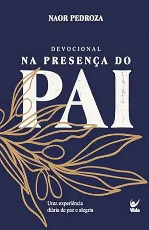 Devocional Na presença do pai 2026: Uma experiência de paz e alegria – Naor Pedroza