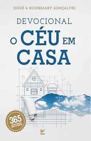 Devocional O céu em casa: 365 devocionais para a família – Josué Gonçalves