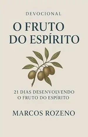 Devocional O FRUTO DO ESPÍRITO: 21 Dias Desenvolvendo o Fruto do Espírito (Série Devocional 21 Dias – Cresça na Fé Todos os Dias) – Marcos Aurélio Rozeno