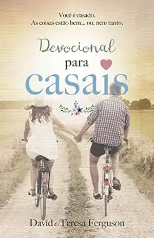 Devocional para casais: Você é casado, as coisas estão bem… ou, nem tanto. – David Ferguson