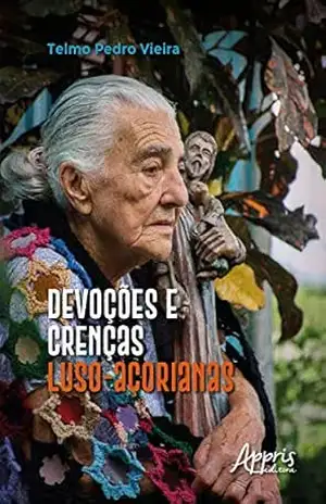 Devoções e Crenças Luso–Açorianas – Telmo Pedro Vieira