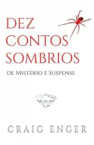 Dez Contos Sombrios de Mistério e Suspense - Craig Enger