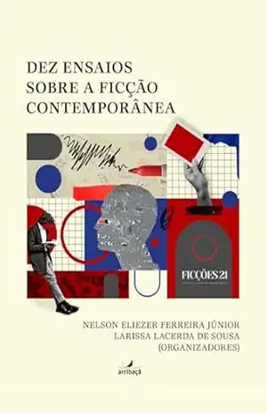Dez ensaios sobre a ficção contemporânea – Nelson Eliezer Ferreira Júnior