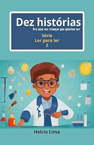 Dez histórias 2: Era uma vez crianças que queriam ser. (Ler para ler) - Helcio Lima