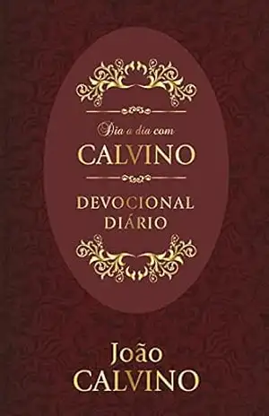 Dia a dia com Calvino: Devocional Diário (1) – João Calvino