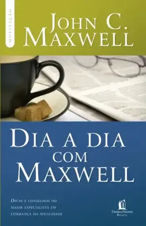 Dia a dia com Maxwell: Dicas e conselhos do maior especialista em liderança da atualidade (Coleção Motivação com John C. Maxwell) – John Maxwell