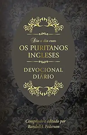 Dia a dia com os puritanos ingleses: Devocional diário – Publicações Pão Diário