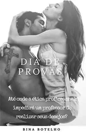 Dia de provas: Até onde a ética profissional impedirá um professor de realizar seus desejos? - Bina Botelho