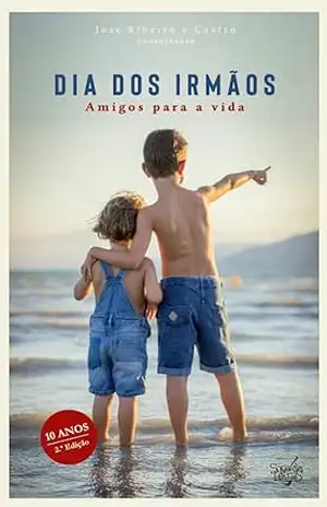 Dia dos Irmãos – Amigos para a Vida - José Ribeiro e Castro (Coord.)