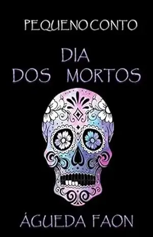 DIA DOS MORTOS: PEQUENO CONTO – CONCURSO SANTA MUERTE - ÁGUEDA FAON
