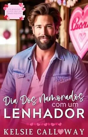 Dia Dos Namorados Com Um Lenhador: Um Romance Quente Em Uma Cidade Pequena – Kelsie Calloway
