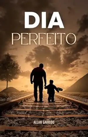 Dia Perfeito: Uma Jornada Inspiradora de Coragem e Crescimento – Allan Garrido