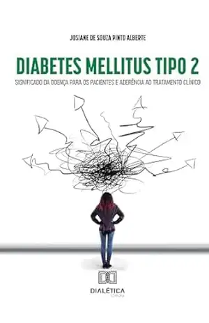 Diabetes Mellitus Tipo 2: significado da doença para os pacientes e aderência ao tratamento clínico – Josiane de Souza Pinto Alberte