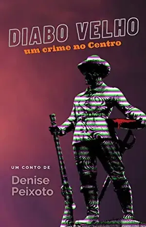 Diabo Velho: Um crime no Centro - Denise Peixoto