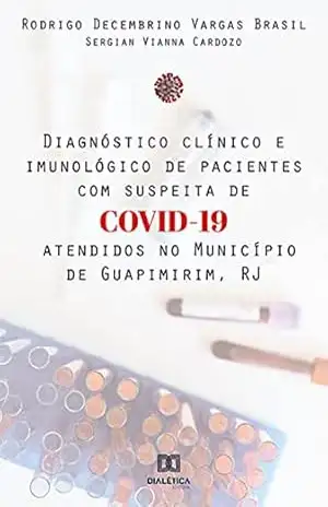 Diagnóstico clínico e imunológico de pacientes com suspeita de COVID–19 atendidos no Município de Guapimirim, RJ – Rodrigo Decembrino Vargas Brasil