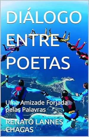 DIÁLOGO ENTRE POETAS: Uma Amizade Forjada pelas Palavras – RENATO LANNES CHAGAS