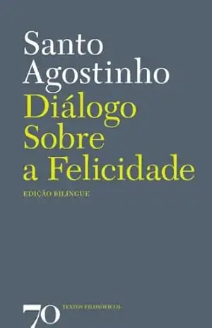 Diálogo Sobre a Felicidade – Santo Agostinho