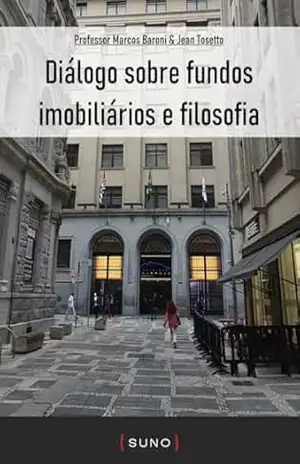Diálogo sobre fundos imobiliários e filosofia (Coleção Suno E–books Curtos Livro 28) – Jean Tosetto
