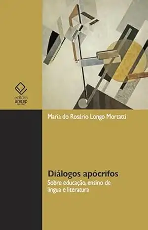 Diálogos apócrifos: sobre educação, ensino de língua e literatura – Maria do Rosário Longo Mortatti