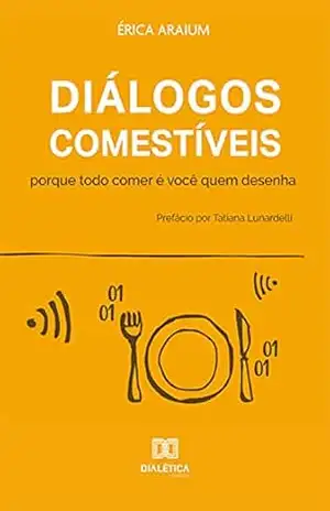 Diálogos Comestíveis: porque todo comer é você quem desenha – Érica Araium
