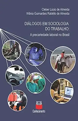 Diálogos em sociologia do trabalho: A precariedade laboral do Brasil – Cleber Lúcio de Almeida
