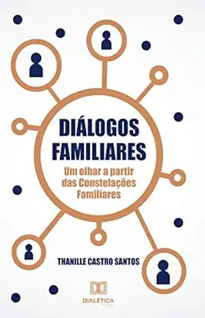 Diálogos Familiares: um olhar a partir das constelações familiares - Thanille Castro Santos