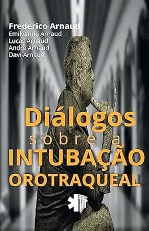 Diálogos sobre a Intubação Orotraqueal - Frederico Carlos de Sousa  Arnaud