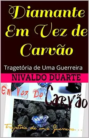 Diamante Em Vez de Carvão: Tragetória de Uma Guerreira – Nivaldo Duarte