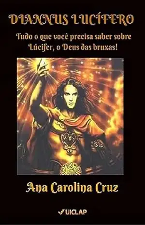 DIANNUS LUCÍFERO Tudo o que você precisa saber sobre Lúcifer, o Deus das bruxas! - Ana Carolina  Cruz