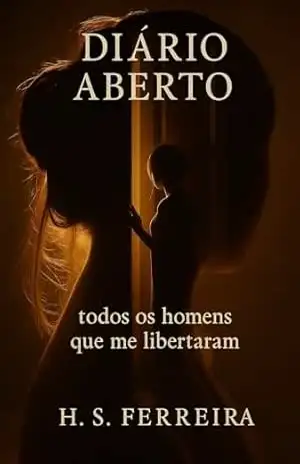 Diário Aberto: Todos os homens que me libertaram – H. S. Ferreira