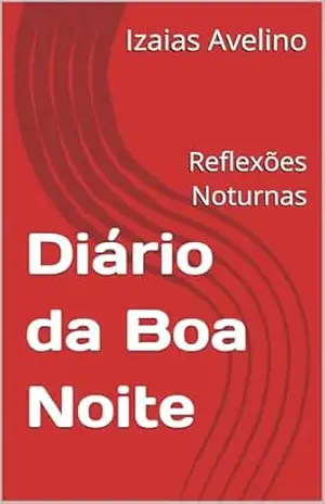 Diário da Boa Noite: Reflexões Noturnas – Izaias Avelino