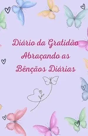 Diário da Gratidão – Abraçando as Benções Diárias: Abraçando as Benções Diárias – Amanda Antuines