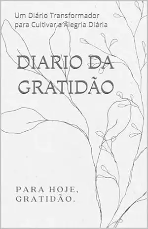 Diario da Gratidão: Um Diário Transformador para Cultivar a Alegria Diária – Murilo Luan
