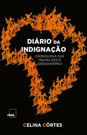 DIÁRIO DA INDIGNAÇÃO: Cronologia das trevas deste (des)governo - Celina Côrtes