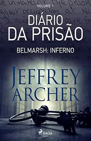 Diário da prisão, Volume 1 – Belmarsh: Inferno (Diários da prisão) – Jeffrey Archer
