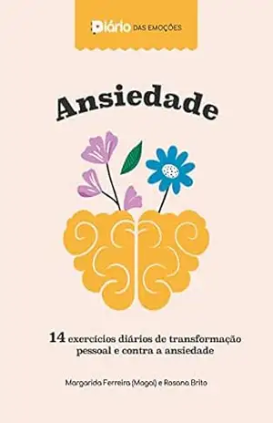 Diário das Emoções – Ansiedade: Desacelere e descubra como escrever é terapêutico – Rosana Melo Brito