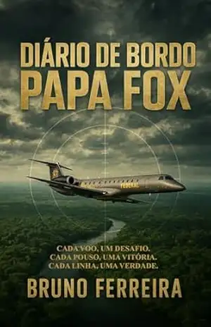 Diário de Bordo Papa Fox: Memórias de um piloto da Polícia Federal - Bruno  Coelho Ferreira