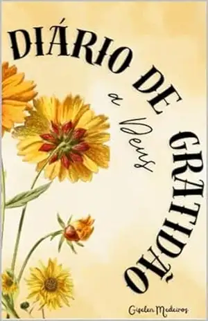 DIÁRIO DE GRATIDÃO A DEUS – GISELEN MEDEIROS