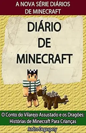 Diário de Minecraft: O Conto do Vilarejo Assustado e os Dragões: Histórias de Minecraft Para Crianças – André Degaspery