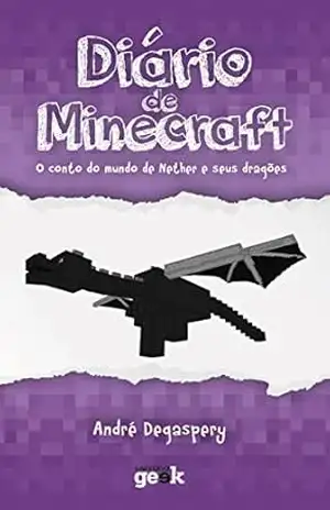 Diário de Minecraft vol. 1 – O conto do mundo do Nether e seus dragões – André Degaspery
