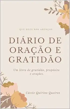 Diário de Oração e Gratidão: Um livro de gratidão, propósito e orações - Cássio Quirino Queiroz