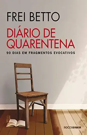 Diário de quarentena: 90 dias em fragmentos evocativos – Frei Betto