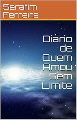 Diário de Quem Amou Sem Limite – Serafim Ferreira