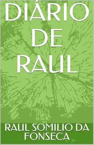 DIÁRIO DE RAUL – RAUL SOMILIO  DA FONSECA