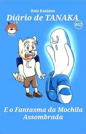 Diário de Tanaka: O Fantasma da Mochila Assombrada – Ruiz  Kaninus