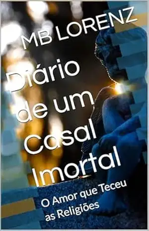 Diário de um Casal Imortal: O Amor que Teceu as Religiões (Amor Quantico) – MB LORENZ