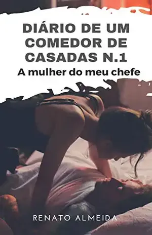 Diário de um comedor de casadas N1 – A mulher do meu chefe - Renato  Almeida