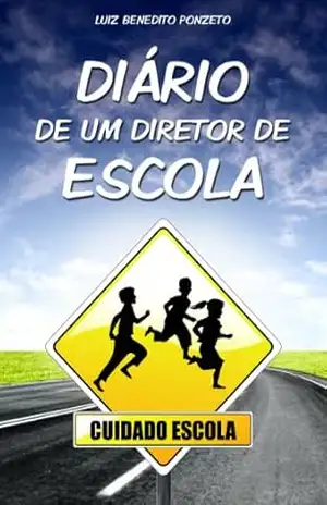 DIÁRIO DE UM DIRETOR DE ESCOLA – Luiz Benedito Ponzeto
